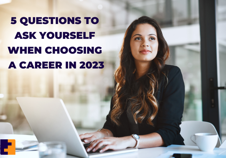 5 questions to ask yourself when choosing a career in 2023